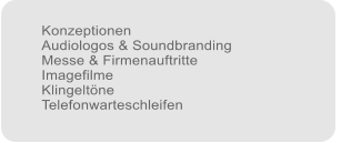 Konzeptionen Audiologos & Soundbranding Messe & Firmenauftritte Imagefilme Klingeltne Telefonwarteschleifen
